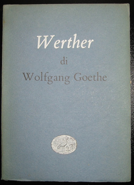 Wolfgang Goethe I dolori del giovane Werther. Traduzione di Alberto Spaini 1952 Torino Einaudi